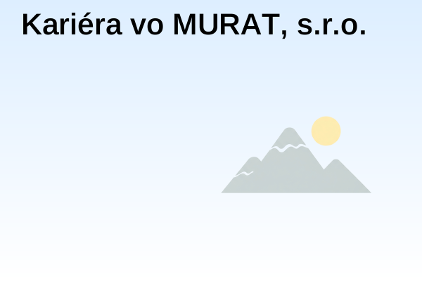Kariéra vo MURAT, s.r.o.