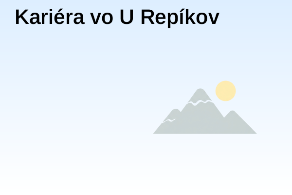 Kariéra vo U Repíkov
